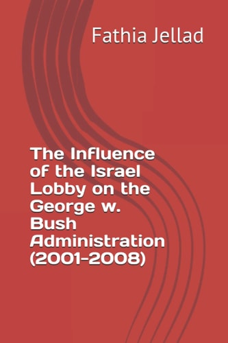 The Influence of the Israel Lobby on the George W. Bush Administration (2001-2008)