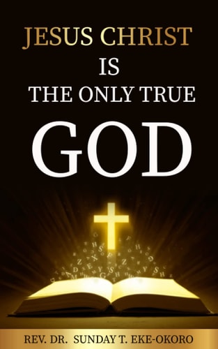 Jesus Christ Is the Only True God