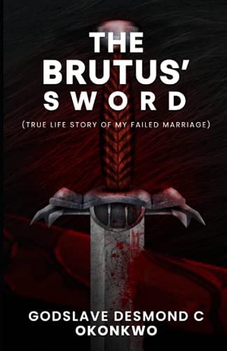 The Brustus' Sword True Life Story of My Failed Marriage