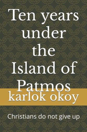 Ten Years Under the Island of Patmos Christians Do Not Give Up