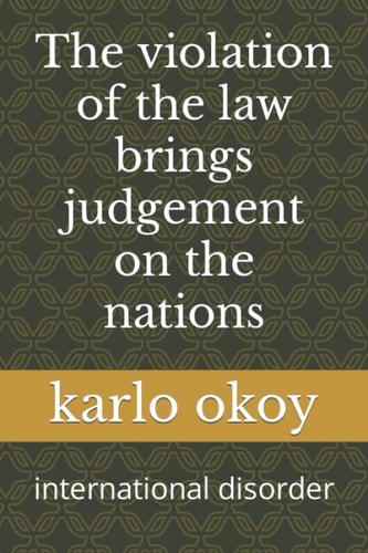 The Violation of the Law Brings Judgement on the Nations International Disorder