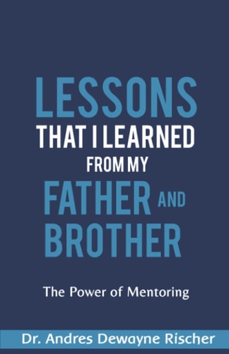 Lessons That I Learned From My Father and Brother The Power of Mentoring
