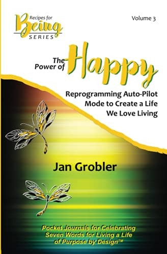 The Power of Happy Reprogramming Auto-Pilot Mode to Create a Life We Love Living