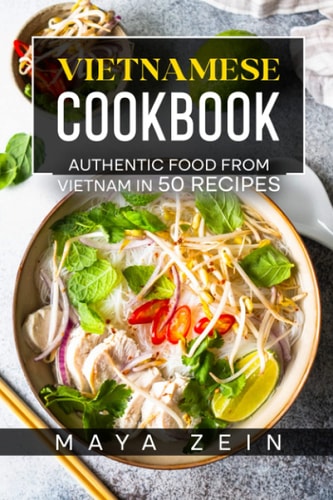 Vietnamese Cookbook Authentic Food From Vietnam In 50 Recipes