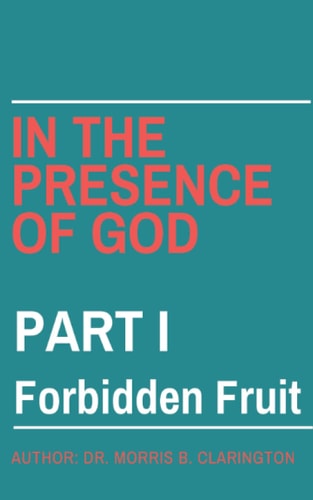 In the Presence of God Part I: Forbidden Fruit