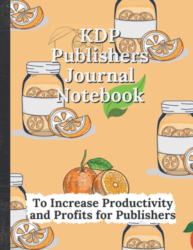 KDP Publishers Journal Notebook To Increase Productivity and Profits for Publishers