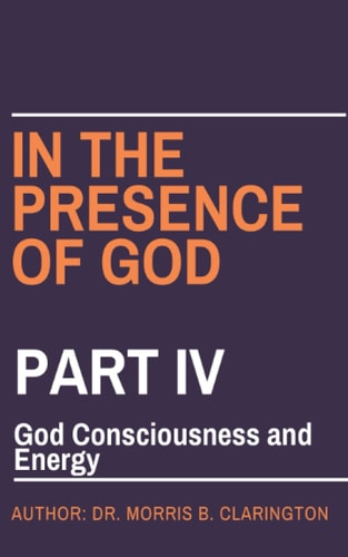 In the Presence of God Part IV: God Consciousness and Energy