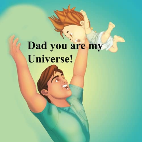 Dad You are My Universe!