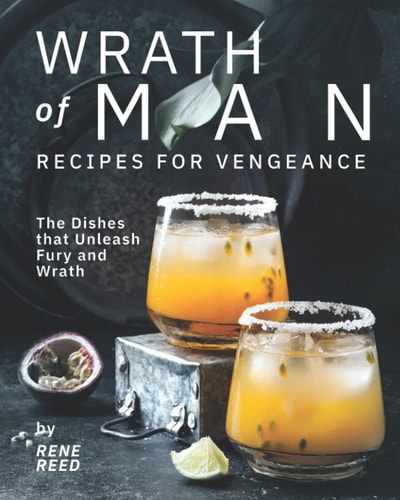 Wrath of Man - Recipes for Vengeance The Dishes that Unleash Fury and Wrath