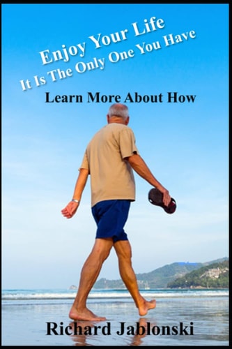 Enjoy Your Life It Is The Only One You Have