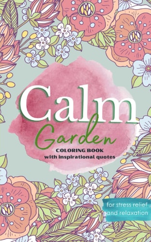 Calm Garden Coloring Book with Inspirational Quotes for Stress Relief and Anxiety