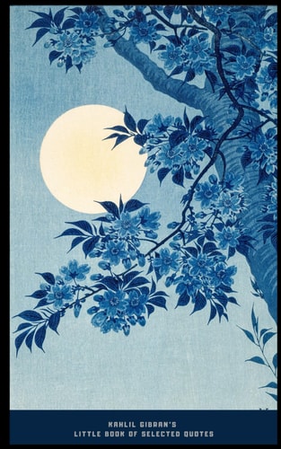 Kahlil Gibran's Little Book of Selected Quotes On Love, Life, and Beauty
