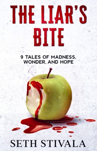 The Liar's Bite 9 Tales of Madness, Wonder, and Hope
