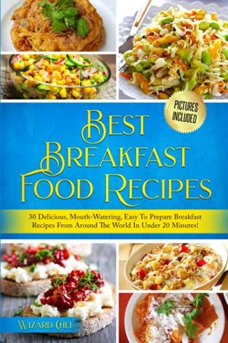 Best Breakfast Food Recipes 30 Delicious, Mouth-Watering, Easy To Prepare Breakfast Recipes From Around The World! (Pictures Included)