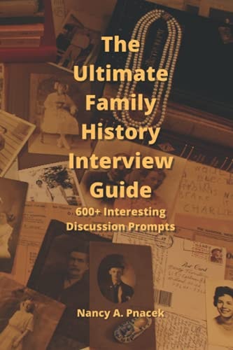 The Ultimate Family History Interview Guide 600+ Interesting Discussion Prompts