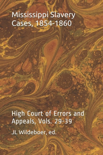 Mississippi Slavery Cases, 1854-1860 High Court of Errors and Appeals, Vols. 24-39