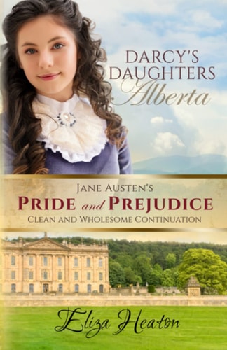 Darcy's Daughters - Alberta Jane Austen's Pride and Prejudice Clean and Wholesome Continuation