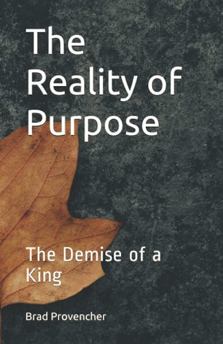 The Reality of Purpose The Demise of a King