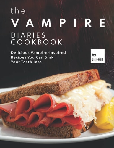 The Vampire Diaries Cookbook Delicious Vampire-Inspired Recipes You Can Sink Your Teeth Into