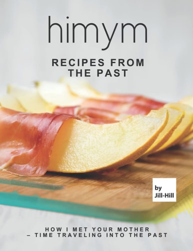 HIMYM - Recipes from The Past How I Met Your Mother - Time Traveling Into The Past