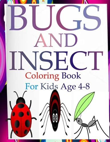 Bugs and Insects Coloring Book for Kids Ages 4-8 Engage Your Kids with this Fun Coloring Bugs and Insects Book