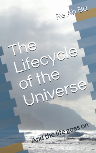 The Lifecycle of the Universe And the Life Goes on