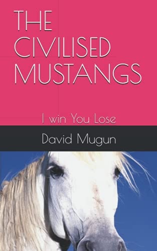 The Civilised Mustangs I Win You Lose