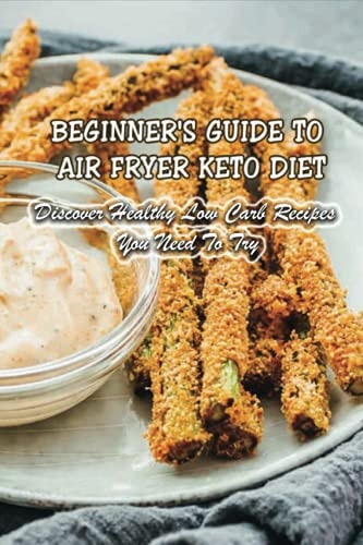Beginner's Guide To Air Fryer Keto Diet Discover Healthy Low Carb Recipes You Need To Try: Air Fryer Keto Zucchini Fries