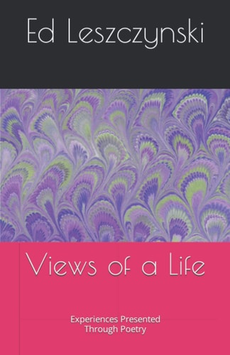 Views of a Life Experiences Presented Through Poetry