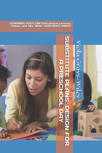 Substitute Plans DESIGN FOR A PRESCHOOL DAY: LEARNING GOES ON! Educational Lessons, Videos, and SEL While TEACHER'S AWAY!