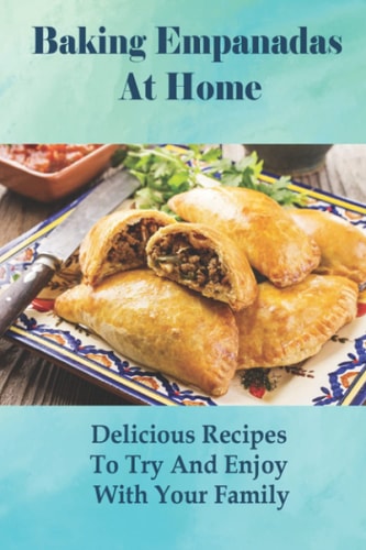 Baking Empanadas At Home Delicious Recipes To Try And Enjoy With Your Family: Fried Empanada Recipe