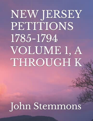 New Jersey Petitions 1785-1794 Volume 1, a Through K