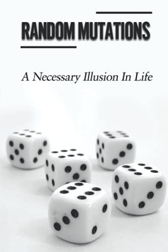 Random Mutations A Necessary Illusion In Life: Likely To Happen