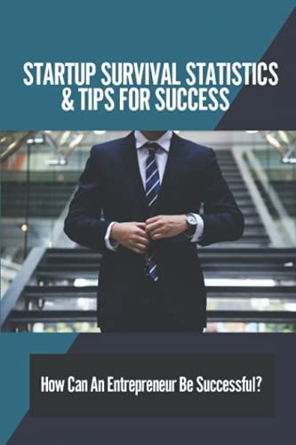 Startup Survival Statistics & Tips For Success How Can An Entrepreneur Be Successful?: Failed Entrepreneurs