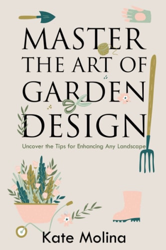 Master the Art of Garden Design Uncover the Tips for Enhancing Any Landscape