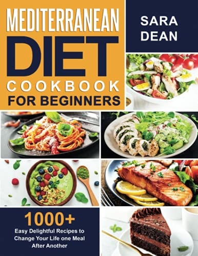 Mediterranean Diet Cookbook for Beginners 1000+ Easy Delightful Recipes to Change Your Life One Meal After Another