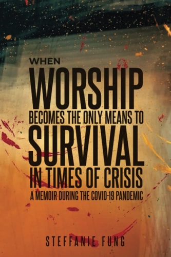 When Worship Becomes the Only Means to Survival in Times of Crisis A Memoir During the Covid-19 Pandemic