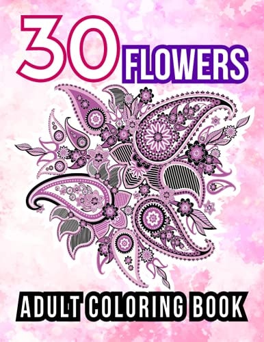 30 Flowers An Adult Coloring Book of Inspiring Design for Stress Relieving & Relaxing