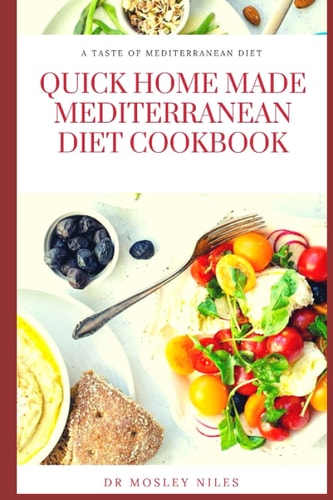 Quick Home Made Mediterranean Diet Cookbook Authentic Mediterranean Diet Cookbook