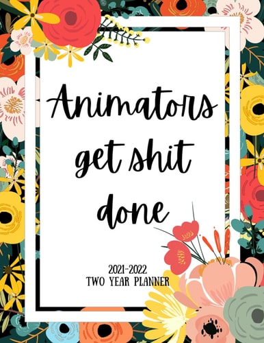 Animators Get Shit Done 2021-2022 Two Year Planner 2 Year Monthly Planner, 24 Months Calendar and Organizer, Gift for Animator - Flower Cover