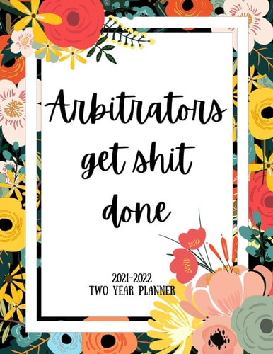 Arbitrators Get Shit Done 2021-2022 Two Year Planner 2 Year Monthly Planner, 24 Months Calendar and Organizer, Gift for Arbitrator - Flower Cover