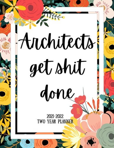 Architects Get Shit Done 2021-2022 Two Year Planner 2 Year Monthly Planner, 24 Months Calendar and Organizer, Gift for Architect - Flower Cover