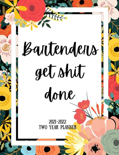 Bartenders Get Shit Done 2021-2022 Two Year Planner 2 Year Monthly Planner, 24 Months Calendar and Organizer, Gift for Bartender - Flower Cover
