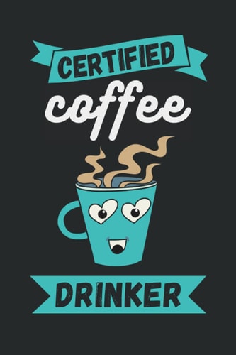 Certified Coffee Drinker 2022 Monthly & Weekly Dated Planner for Coffee Loving Dad Mom Friends Coworkers