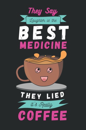 They Say Laughter is the Best Medicine. They Lied, It's Really Coffee 2022 Monthly & Weekly Dated Planner for Coffee Loving Dad Mom Friends Coworkers