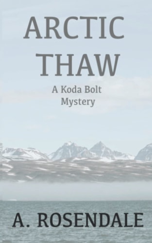 Arctic Thaw A Koda Bolt Mystery