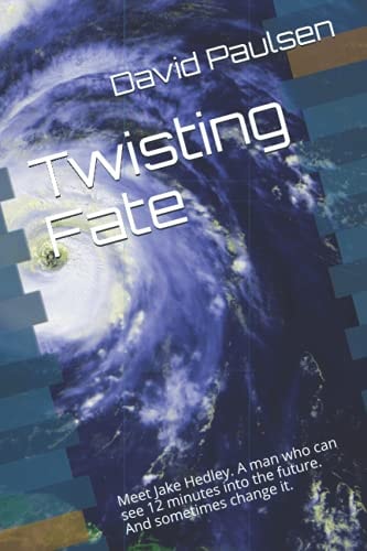 Twisting Fate Meet Jake Hedley. a Man Who Can See 12 Minutes Into the Future. and Sometimes Change It
