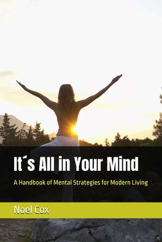 It ́s All in Your Mind A Handbook of Mental Strategies for Modern Living