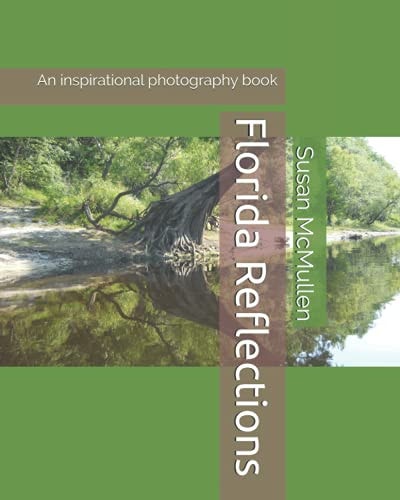 Florida Reflections An Inspirational Photography Book
