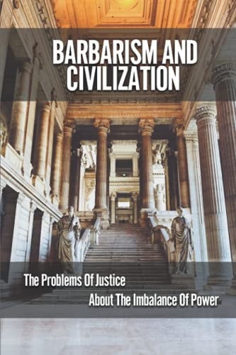 Barbarism And Civilization The Problems Of Justice About The Imbalance Of Power: Justice Society Of America